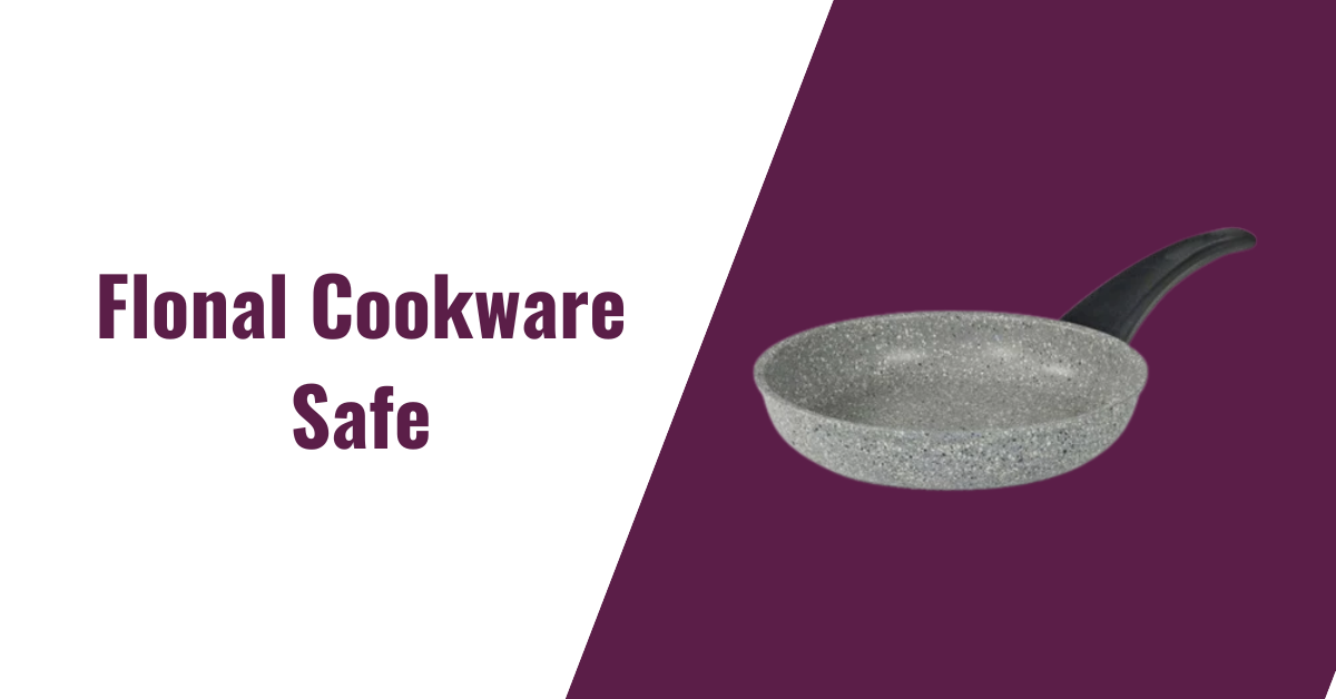 Is Flonal Cookware Safe