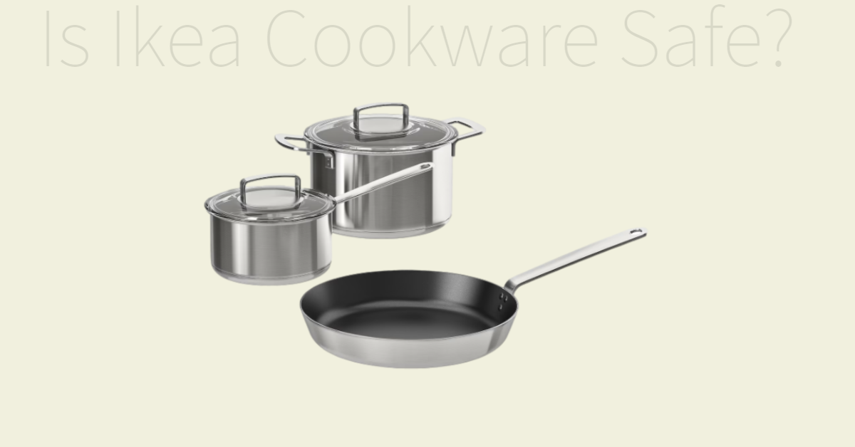 Is Ikea Cookware Safe?