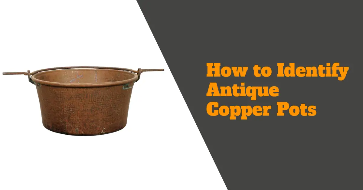 How to Identify Antique Copper Pots