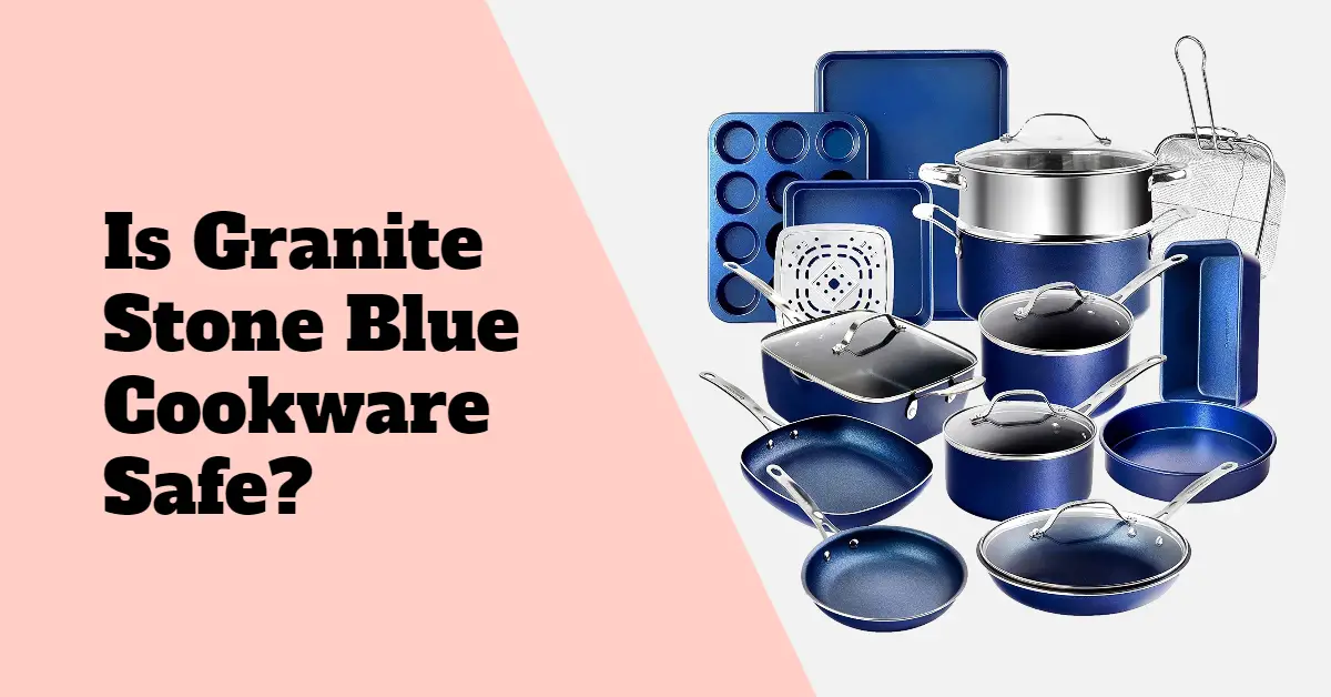 Is Granite Stone Blue Cookware Safe