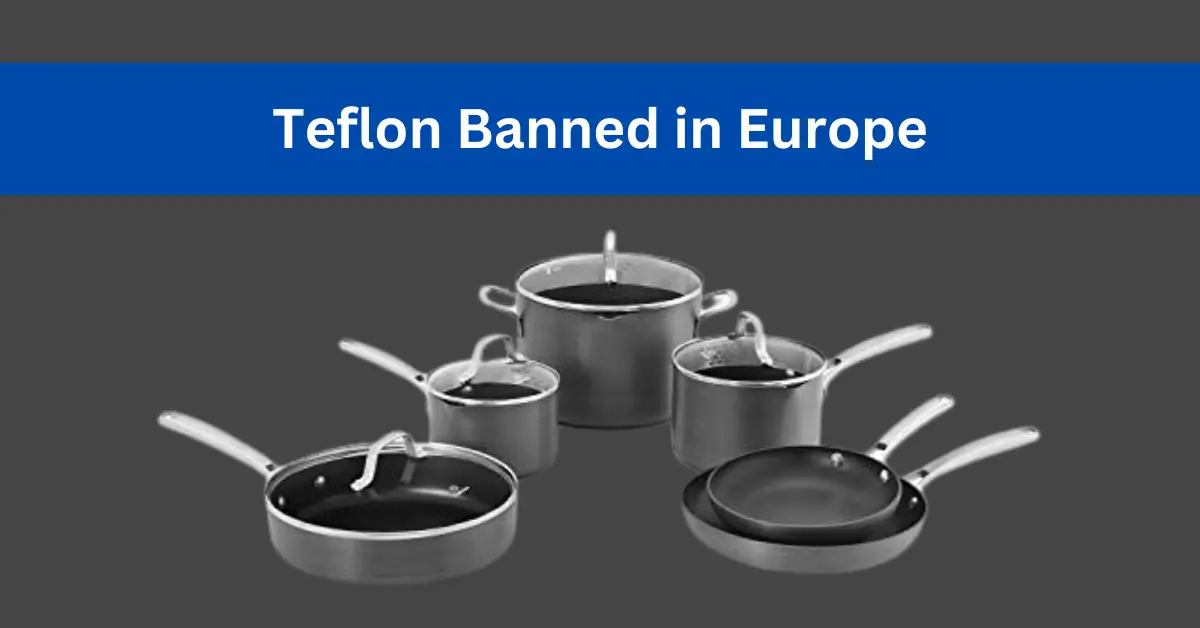 Is Teflon Banned in Europe