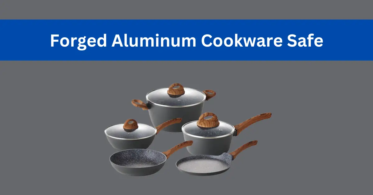 Is Forged Aluminum Cookware Safe