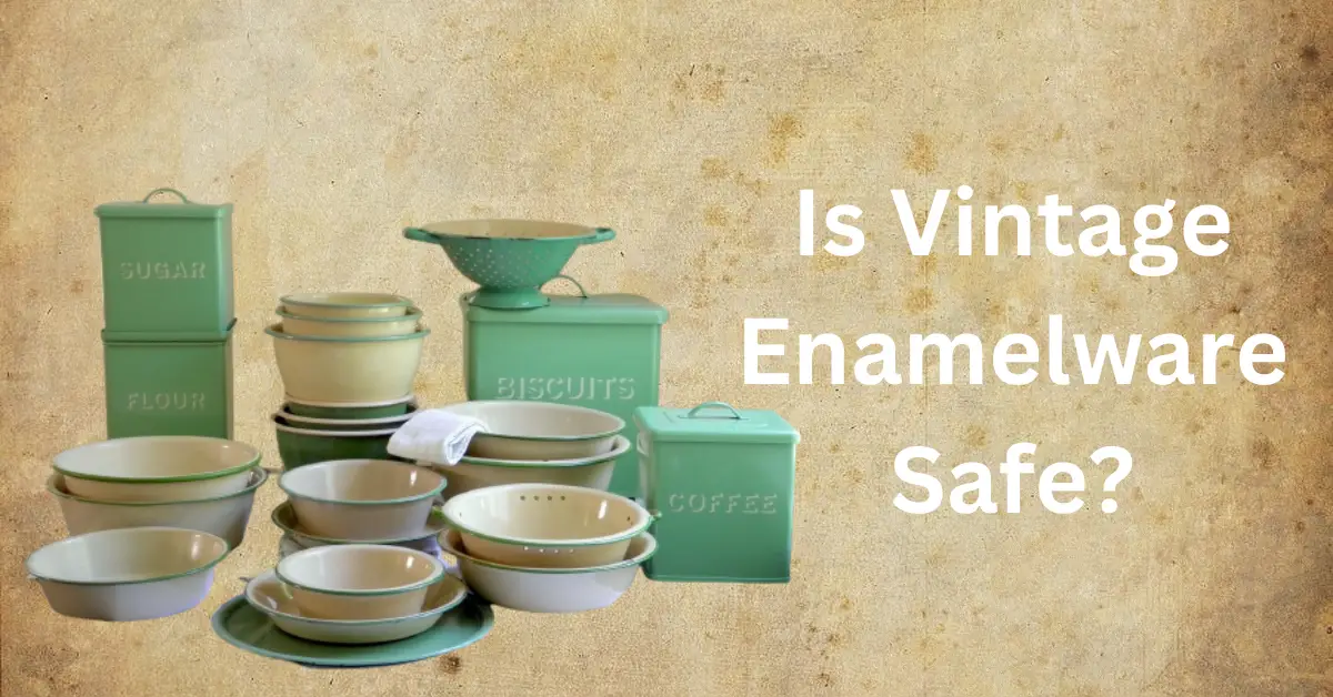 Is Vintage Enamelware Safe to Use