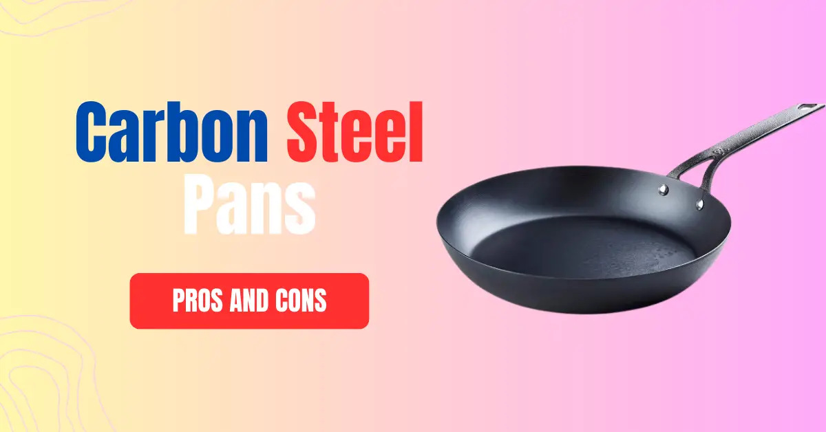 Carbon Steel Pans Pros and Cons