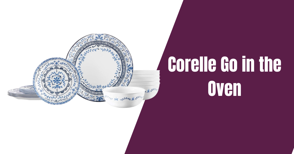 Can Corelle Go in the Oven